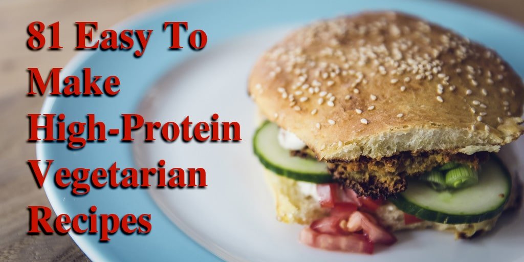 List Of The Best 81 High Protein Vegetarian Recipes (Easy To Make)