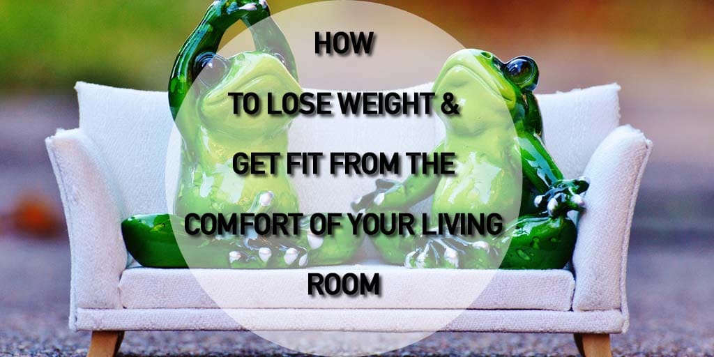 How to lose weight and get fit from your living room