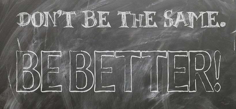 dont be the same be better